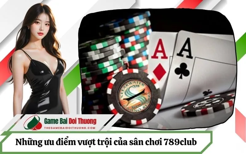 Đánh giá chi tiết những ưu điểm vượt trội của sân chơi 789club