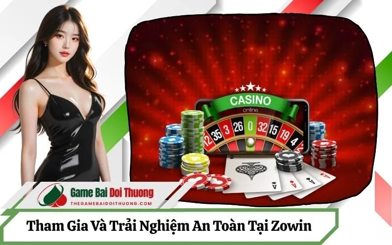 Hướng Dẫn Tham Gia Và Trải Nghiệm An Toàn Tại Zowin